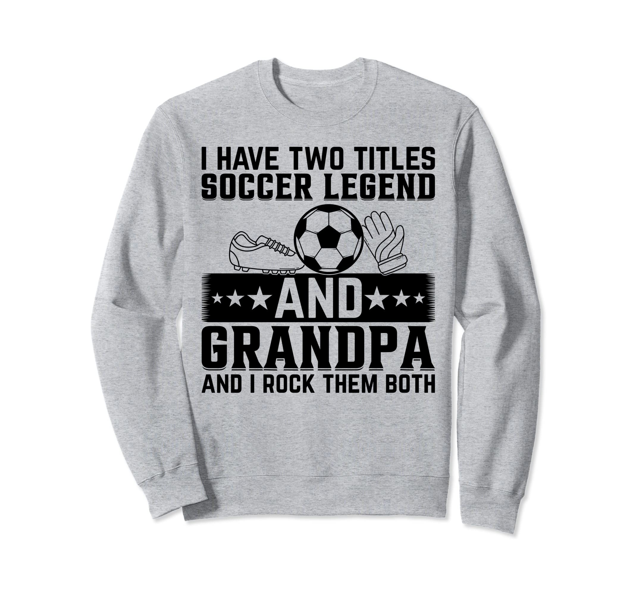 I Have Two Titles Soccer Legend And Sweatshirt - Custom Art Print Unisex - T-Shirt, Sweatshirt, Hoodie