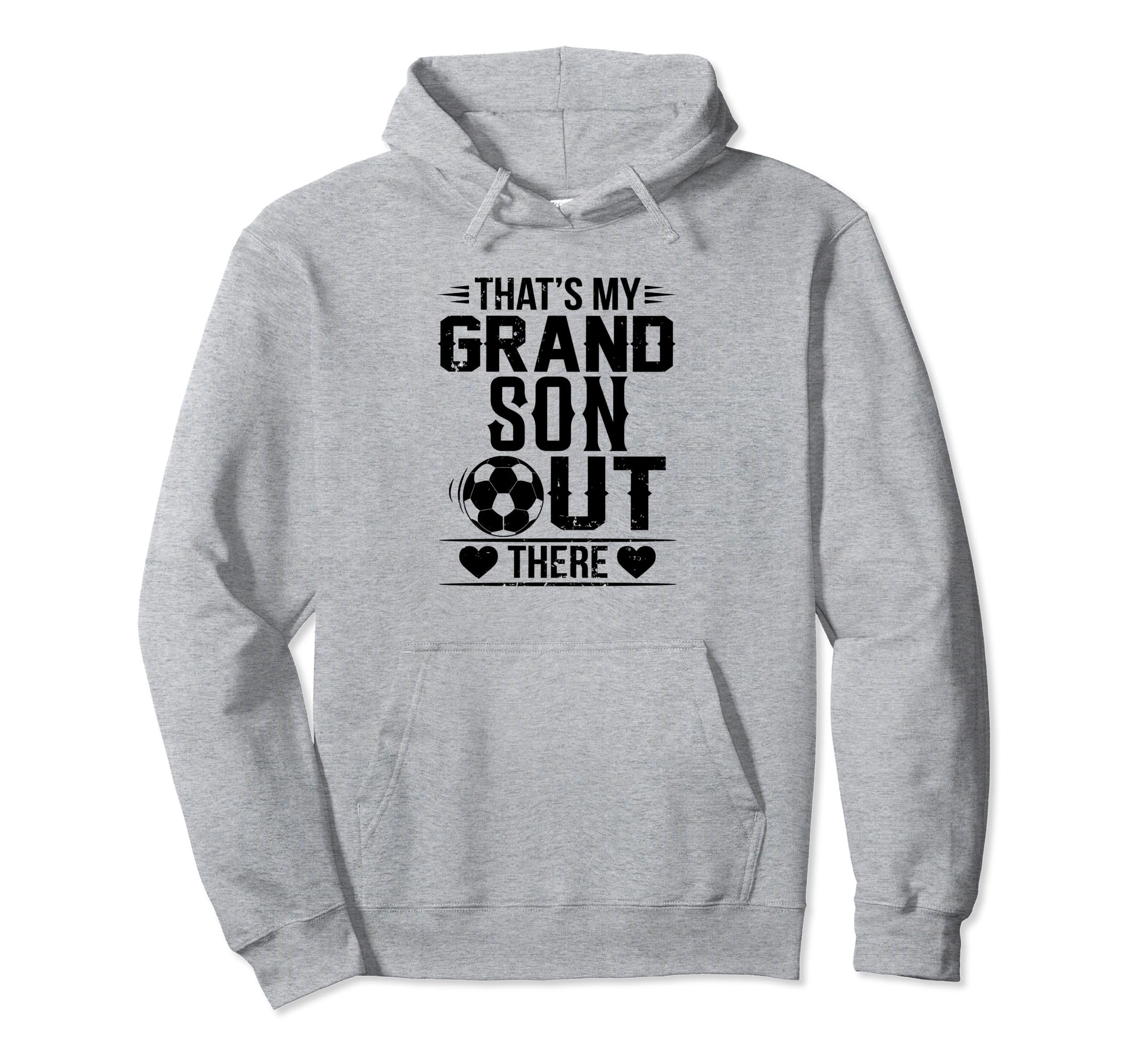 Thats My Grandson Out There Soccer Hoodie - Streetwear Style Unisex - T-Shirt, Sweatshirt, Hoodie