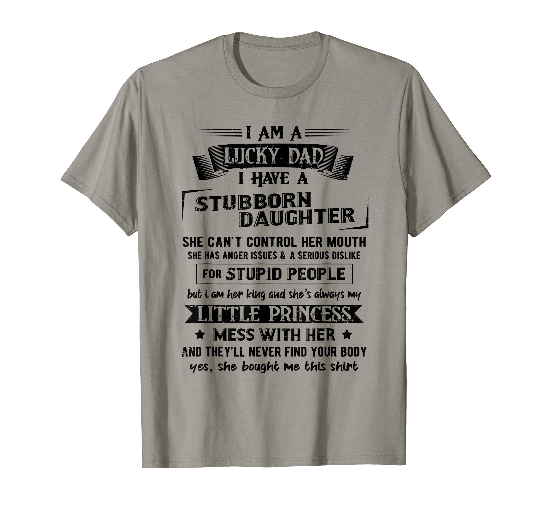 Mens I Am Lucky Dad I Have Stubborn T-Shirt - Novelty Apparel Unisex - T-Shirt, Sweatshirt, Hoodie
