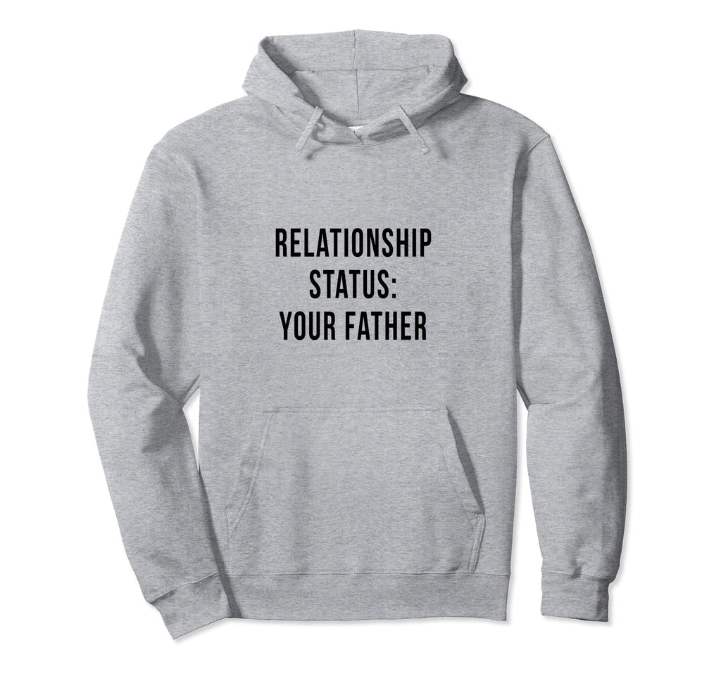 Your Father Relationship Dad Status Hoodie - Unique Graphic Men Women - T-Shirt, Sweatshirt, Hoodie