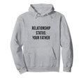 Your Father Relationship Dad Status Hoodie - Unique Graphic Men Women - T-Shirt, Sweatshirt, Hoodie