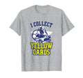 I Collect Yellow Cards Funny Soccer Player T-Shirt - Unique Graphic Unisex - T-Shirt, Sweatshirt, Hoodie