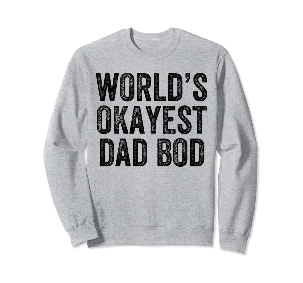 Worlds Okayest Dad Bod Funny Dad Joke Sweatshirt - Minimalist Print Unisex - T-Shirt, Sweatshirt, Hoodie