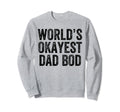 Worlds Okayest Dad Bod Funny Dad Joke Sweatshirt - Minimalist Print Unisex - T-Shirt, Sweatshirt, Hoodie
