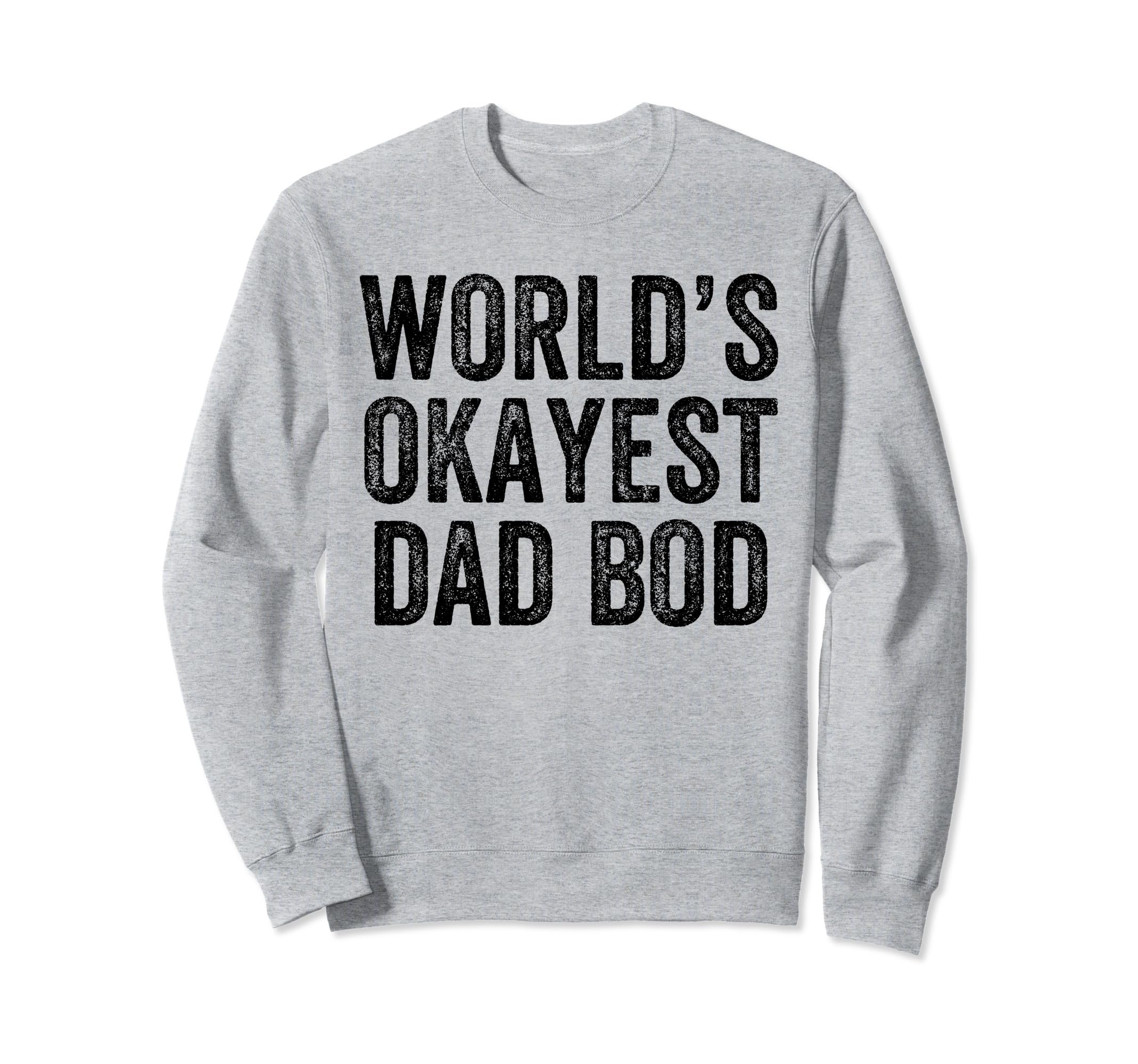 Worlds Okayest Dad Bod Funny Dad Joke Sweatshirt - Minimalist Print Unisex - T-Shirt, Sweatshirt, Hoodie