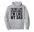 Im Not Like Other Im Like My Dad Hoodie - Casual Everyday Wear Unisex - T-Shirt, Sweatshirt, Hoodie