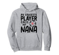 My Favorite Player Calls Me Nana Hoodie - Streetwear Style for Adults - T-Shirt, Sweatshirt, Hoodie