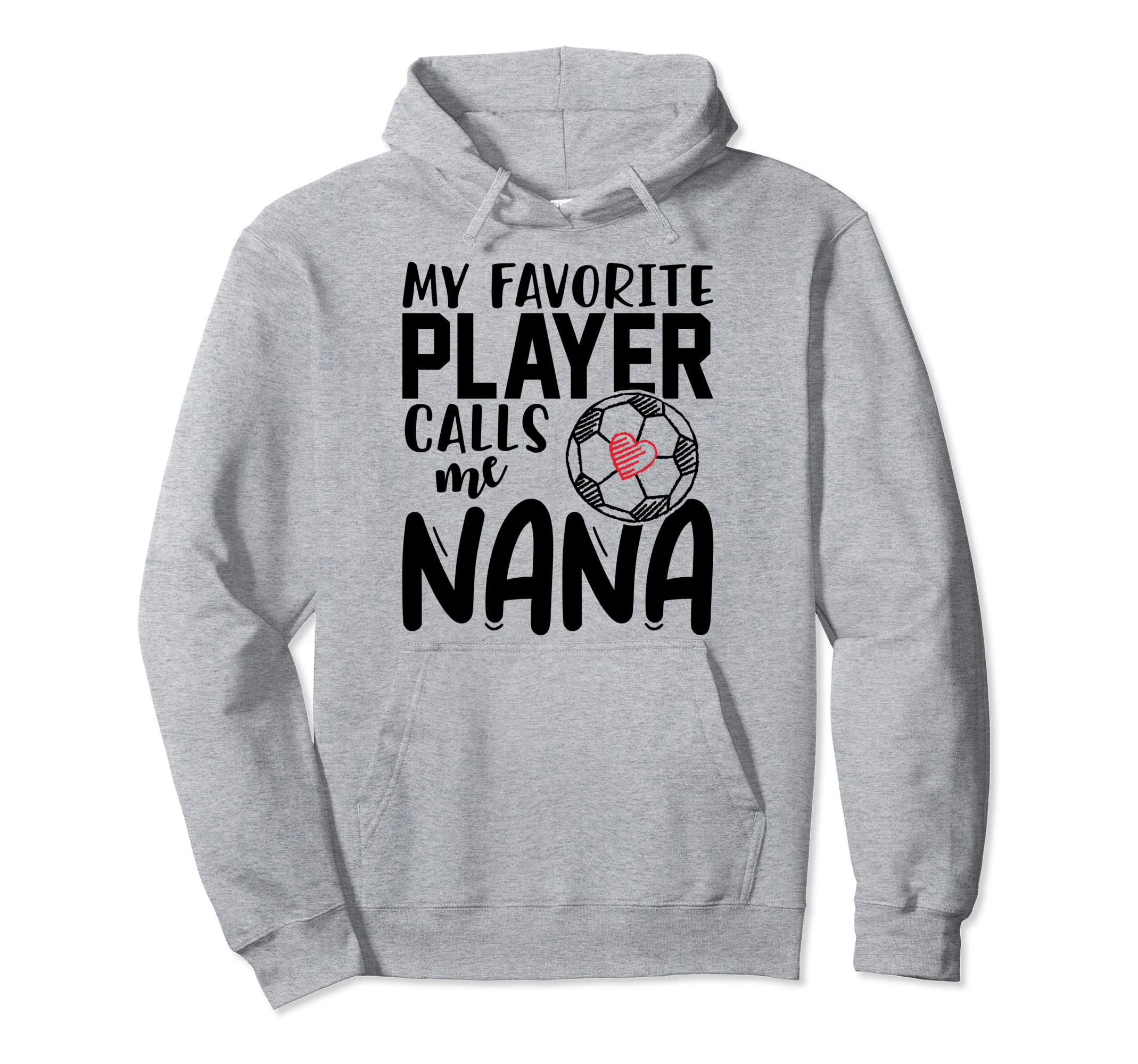 My Favorite Player Calls Me Nana Hoodie - Streetwear Style for Adults - T-Shirt, Sweatshirt, Hoodie