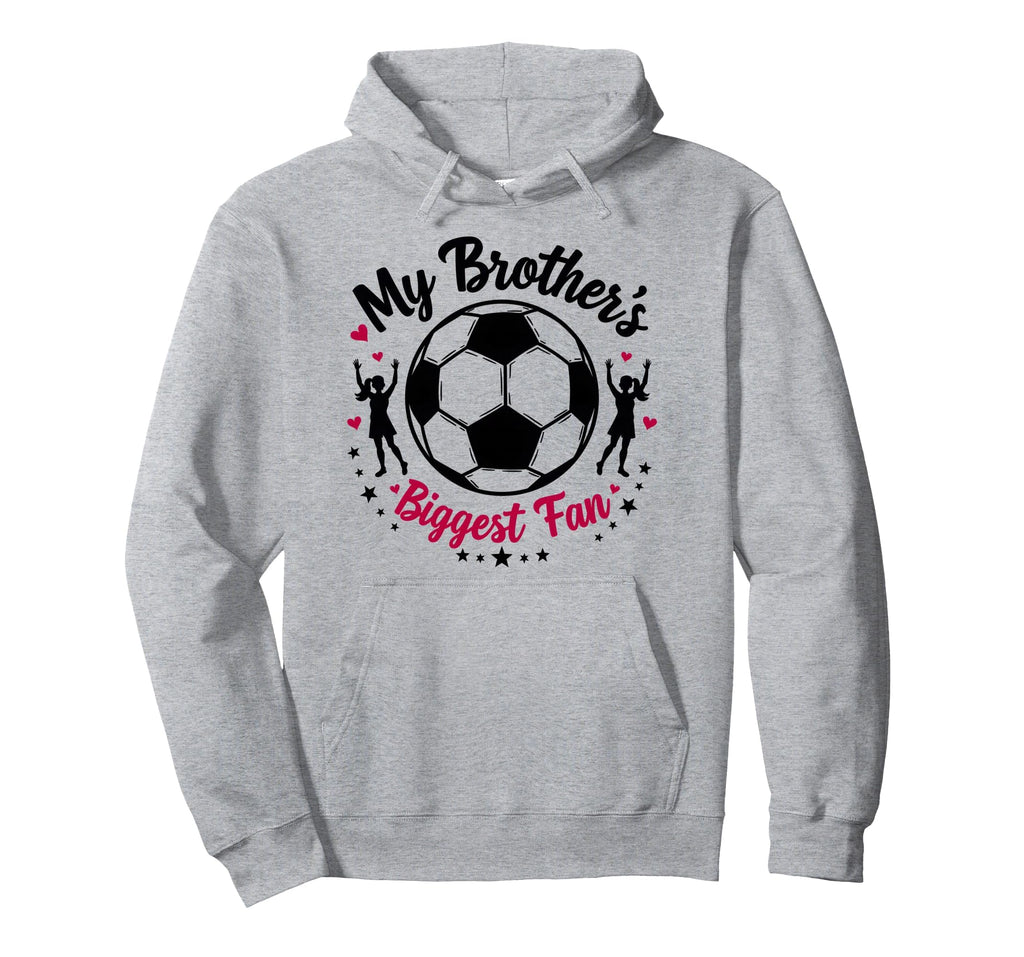 Soccer Sister My Brothers Biggest Hoodie - Casual Everyday Wear Men Women - T-Shirt, Sweatshirt, Hoodie