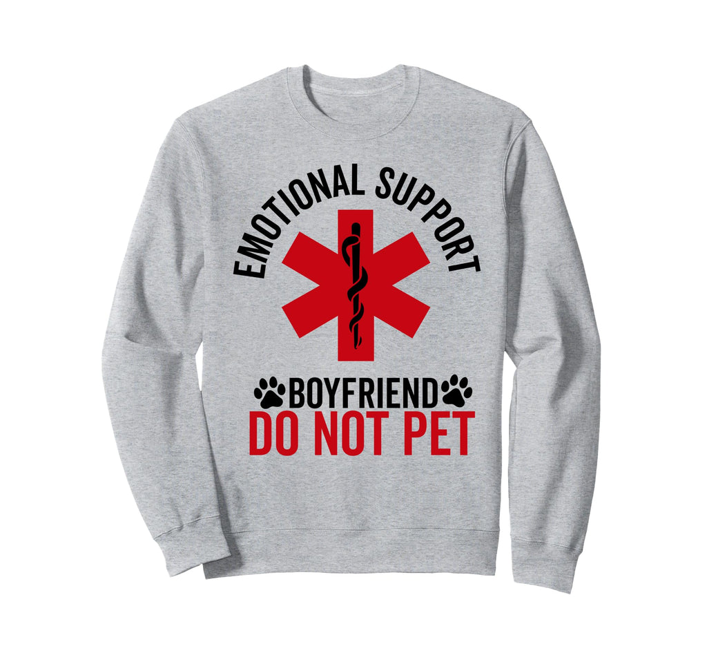 Emotional Support Boyfriend Do Not Sweatshirt - Novelty Apparel for Adults - T-Shirt, Sweatshirt, Hoodie