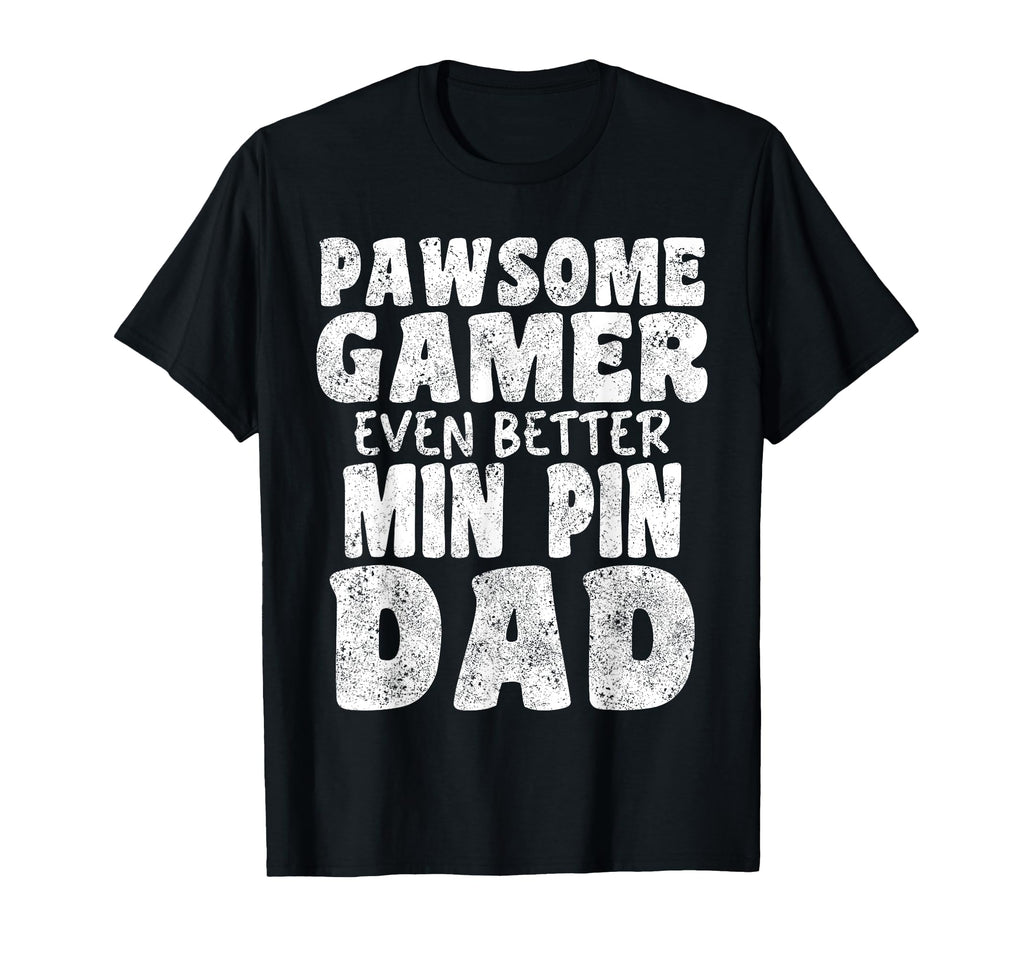 Pawsome Gamer Even Better Min Pin Dad T-Shirt - Trendy Graphic Men Women - T-Shirt, Sweatshirt, Hoodie