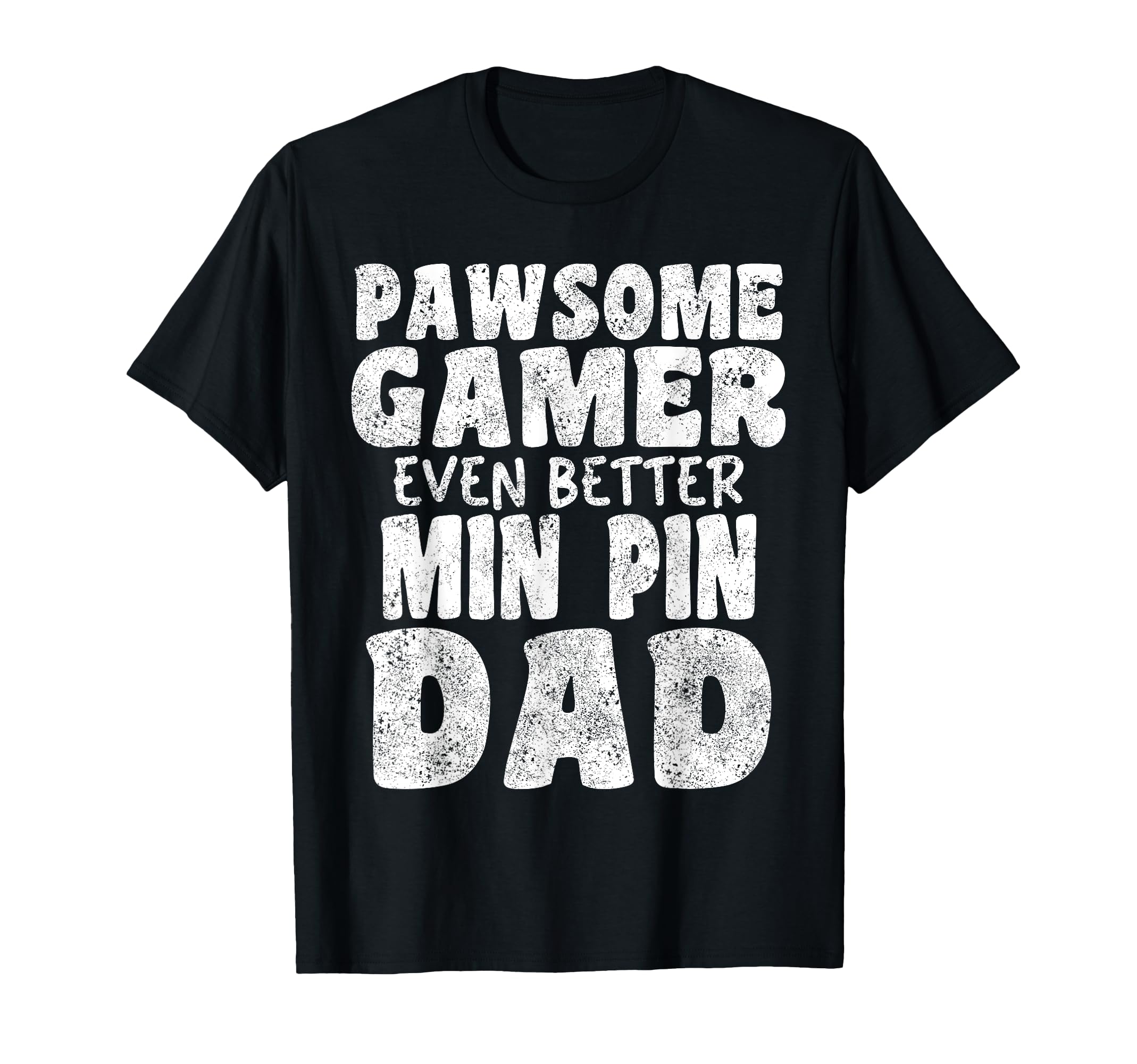 Pawsome Gamer Even Better Min Pin Dad T-Shirt - Trendy Graphic Men Women - T-Shirt, Sweatshirt, Hoodie