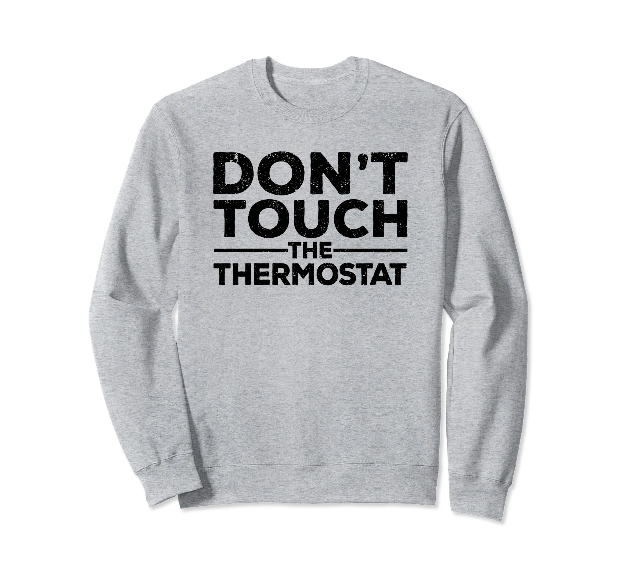 Dont Touch Thermostat Police Sweatshirt - Casual Everyday Wear Men Women - T-Shirt, Sweatshirt, Hoodie