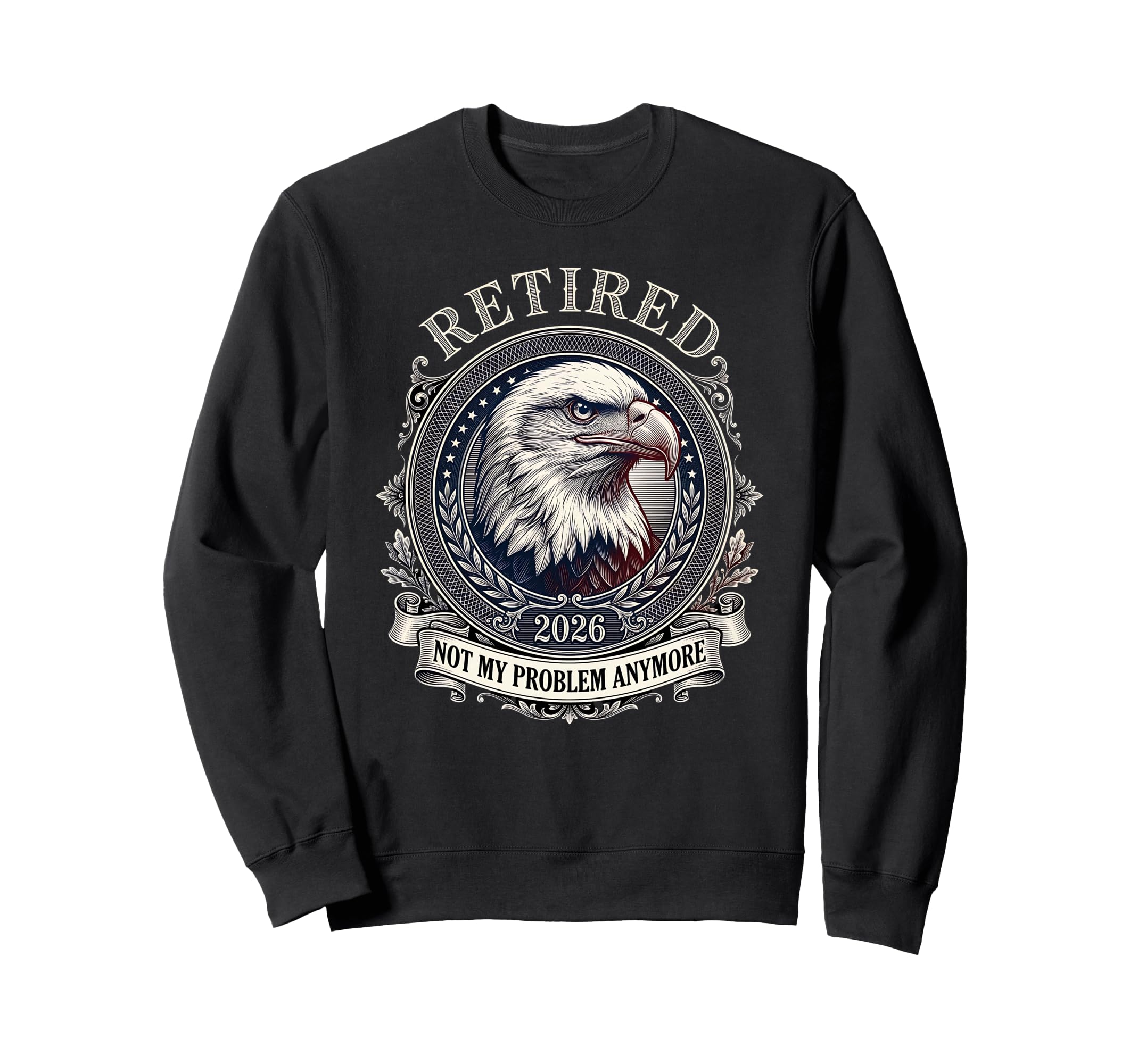 Usa Flag Retired 2026 Not My Problem Sweatshirt - Unique Graphic Men Women - T-Shirt, Sweatshirt, Hoodie