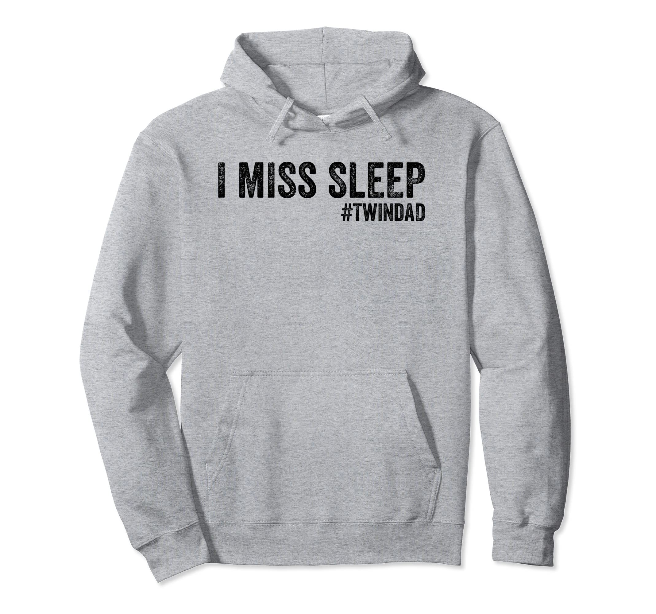 I Miss Sleep Twin Dad Funny Father Hoodie - Minimalist Print for Adults - T-Shirt, Sweatshirt, Hoodie