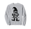 Im Bald Elf Funny Family Sweatshirt - Fun Novelty Design for Adults - T-Shirt, Sweatshirt, Hoodie
