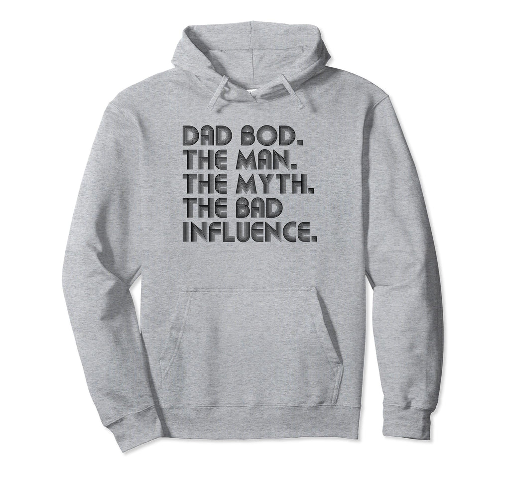 Dad Bod Myth Bad Influence Funny Hoodie - Casual Everyday Wear Unisex - T-Shirt, Sweatshirt, Hoodie
