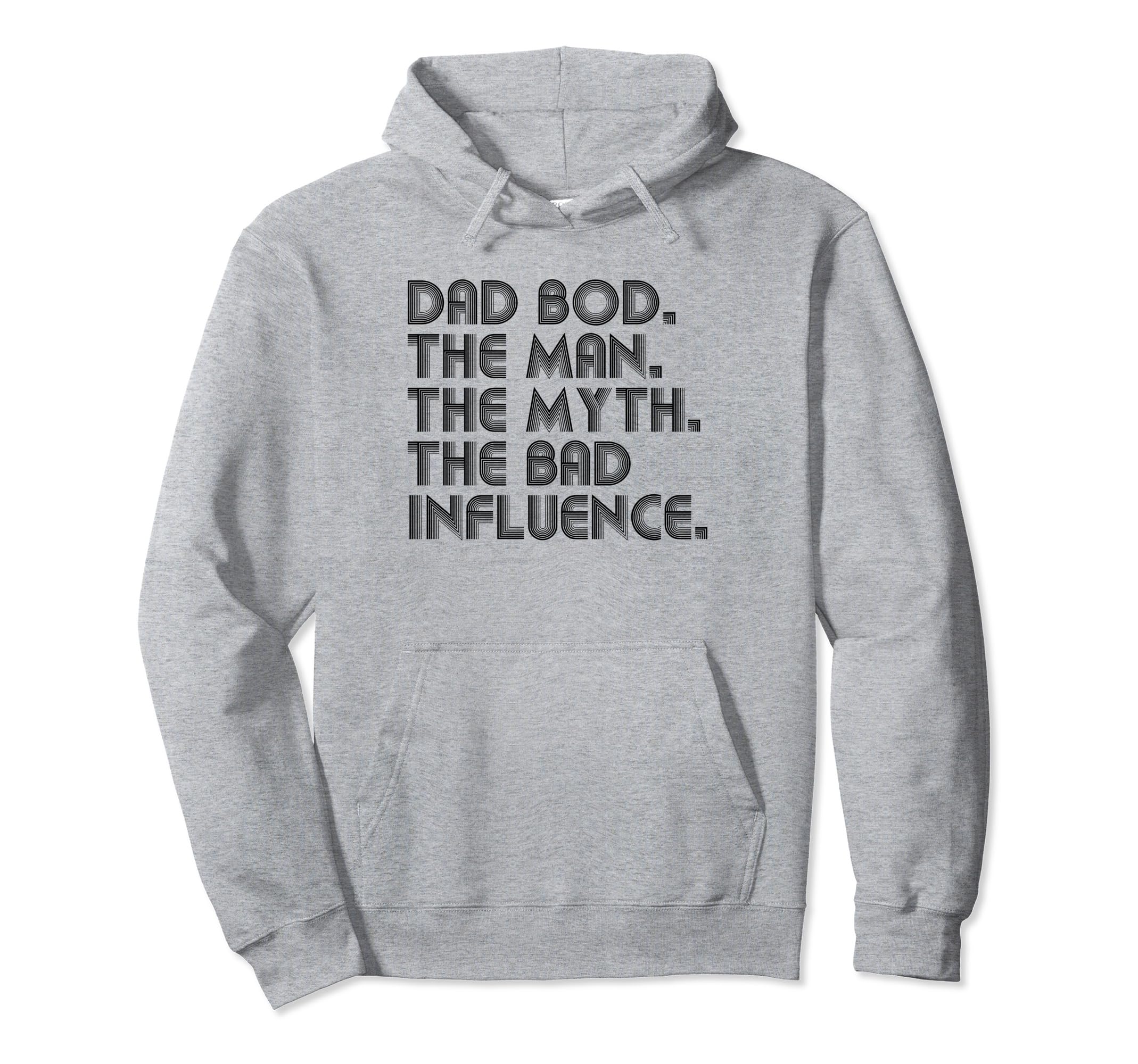 Dad Bod Myth Bad Influence Funny Hoodie - Casual Everyday Wear Unisex - T-Shirt, Sweatshirt, Hoodie