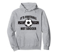 Soccer Football Its Football Not Soccer T-Shirt - Trendy Graphic Men Women - T-Shirt, Sweatshirt, Hoodie