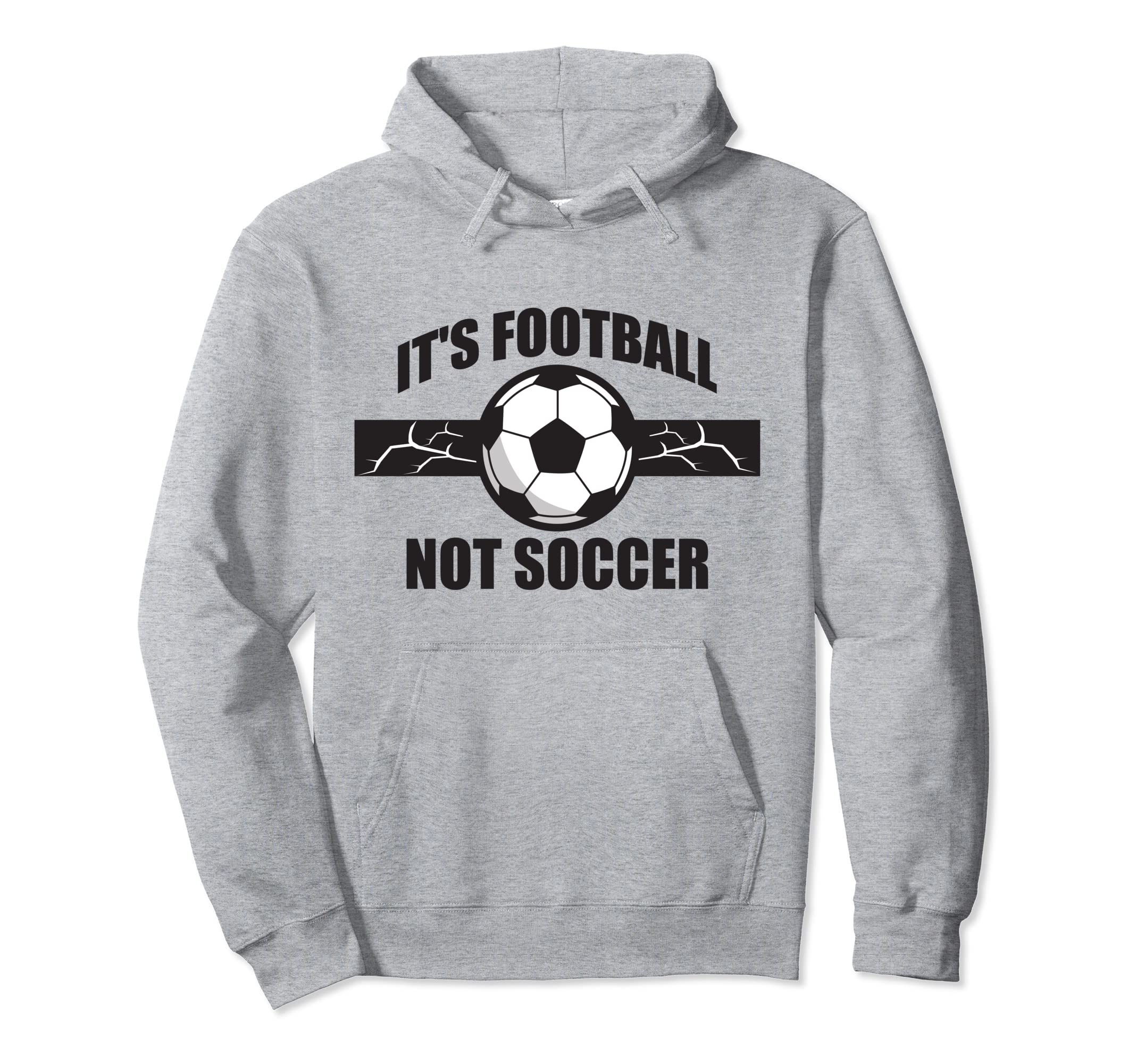 Soccer Football Its Football Not Soccer T-Shirt - Trendy Graphic Men Women - T-Shirt, Sweatshirt, Hoodie