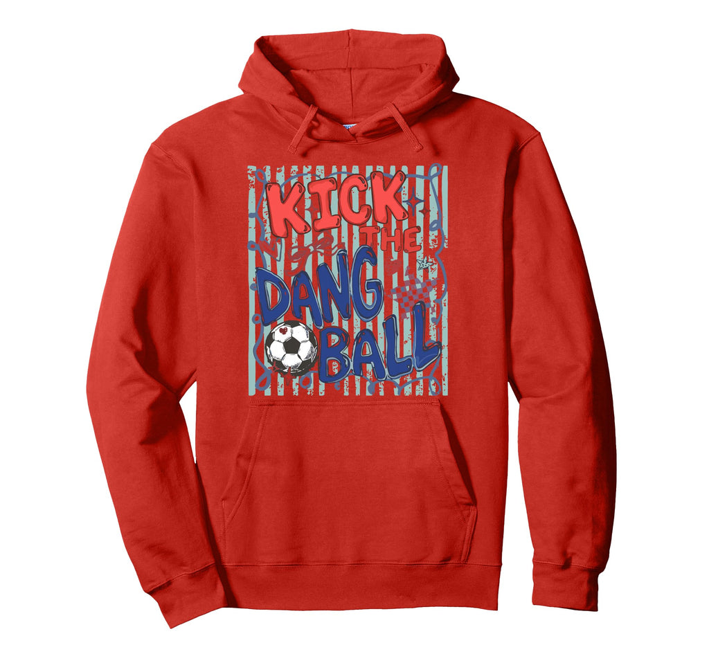 Kick Dang Ball Soccer Ball Game Day Hoodie - Novelty Apparel for Adults - T-Shirt, Sweatshirt, Hoodie