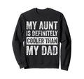 My Aunt Is Definitely Cooler Than My Dad Sweatshirt - Graphic Print Unisex - T-Shirt, Sweatshirt, Hoodie