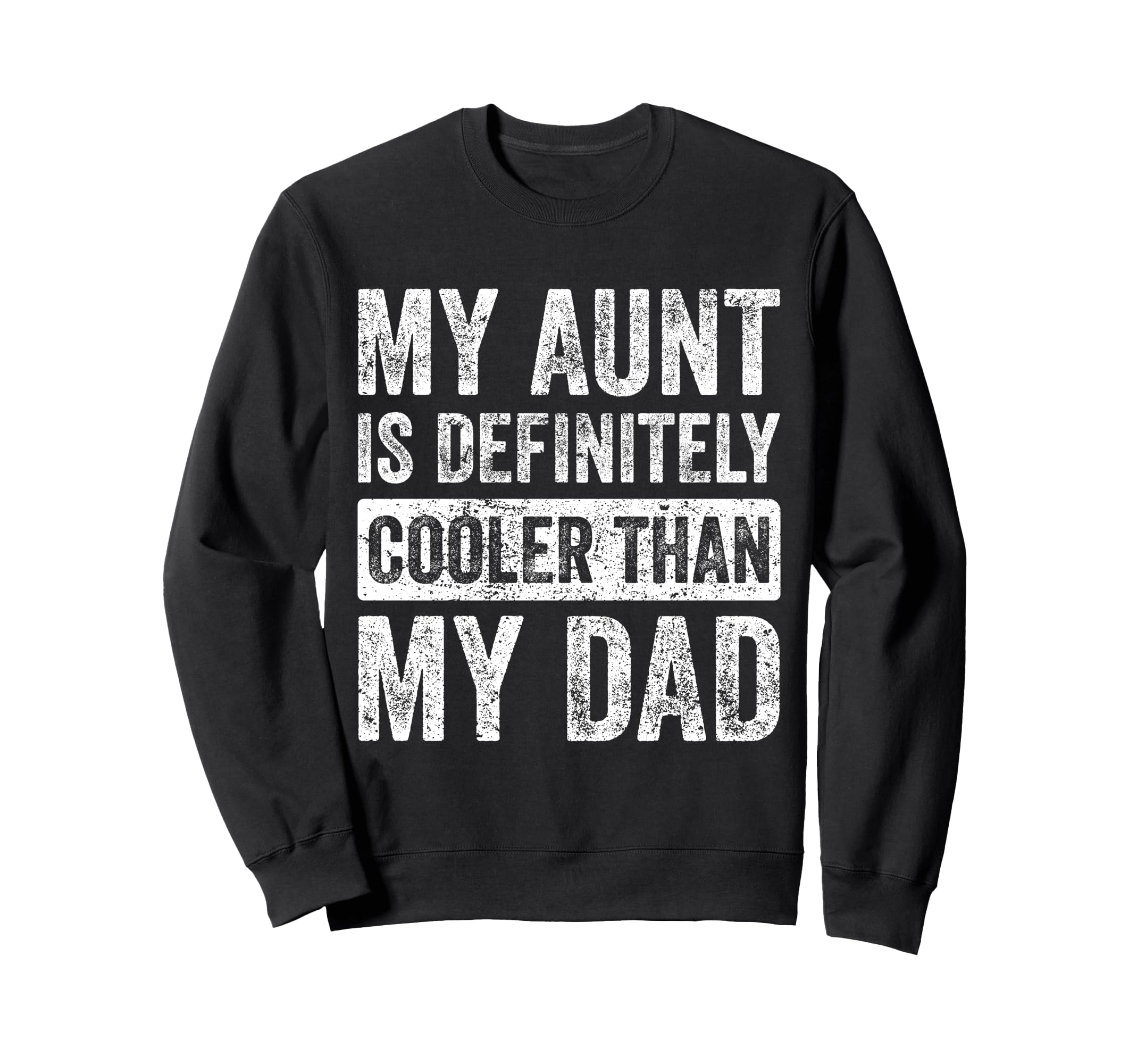 My Aunt Is Definitely Cooler Than My Dad Sweatshirt - Graphic Print Unisex - T-Shirt, Sweatshirt, Hoodie