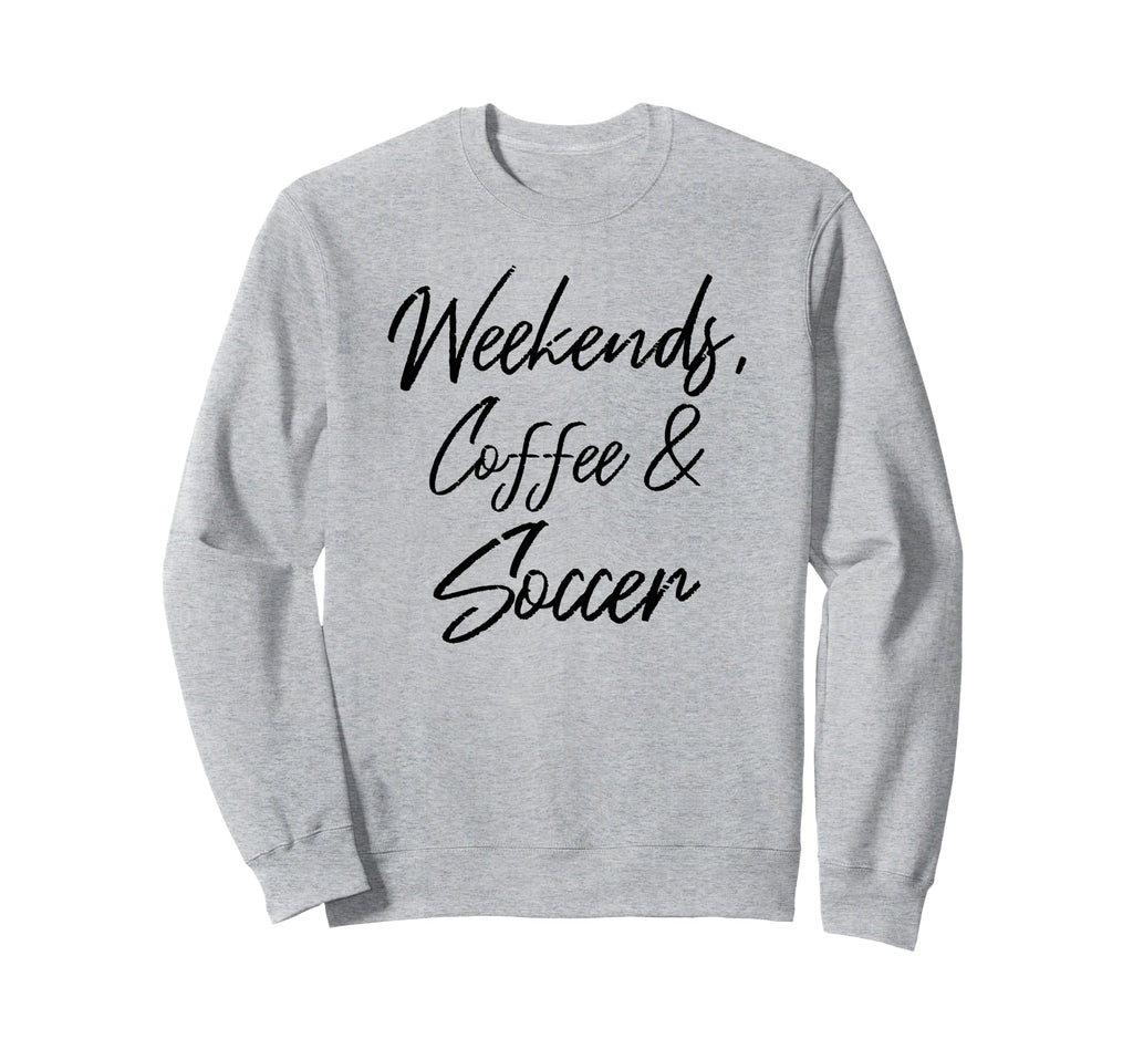 Weekends Coffee And Soccer Players Sweatshirt - Unique Graphic for Adults - T-Shirt, Sweatshirt, Hoodie