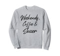 Weekends Coffee And Soccer Players Sweatshirt - Unique Graphic for Adults - T-Shirt, Sweatshirt, Hoodie