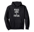 Peace Love And Futsal Hoodie - Novelty Apparel Unisex - T-Shirt, Sweatshirt, Hoodie