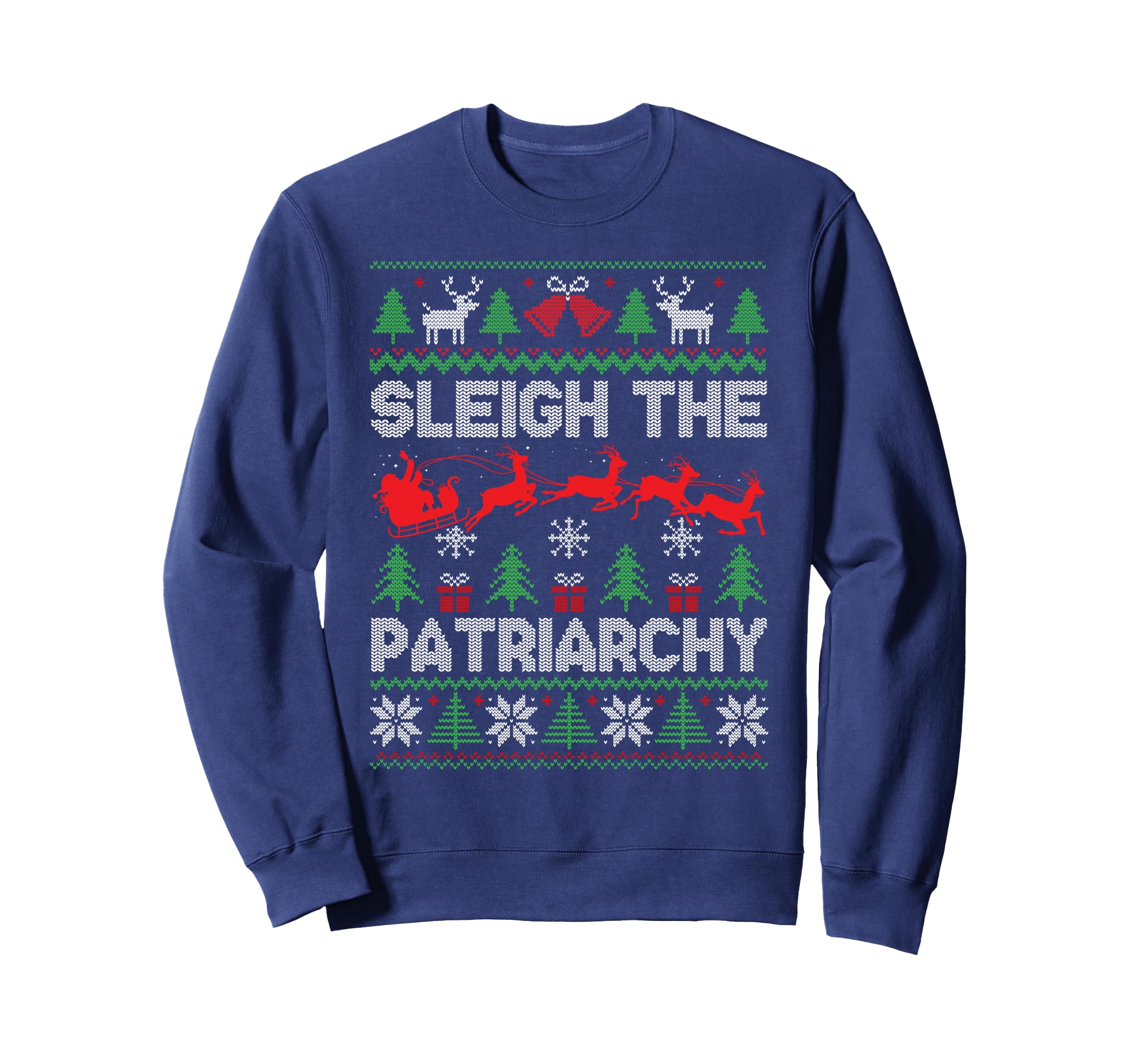 Sleigh Patriarchy Feminist Sweatshirt - Novelty Apparel for Adults - T-Shirt, Sweatshirt, Hoodie
