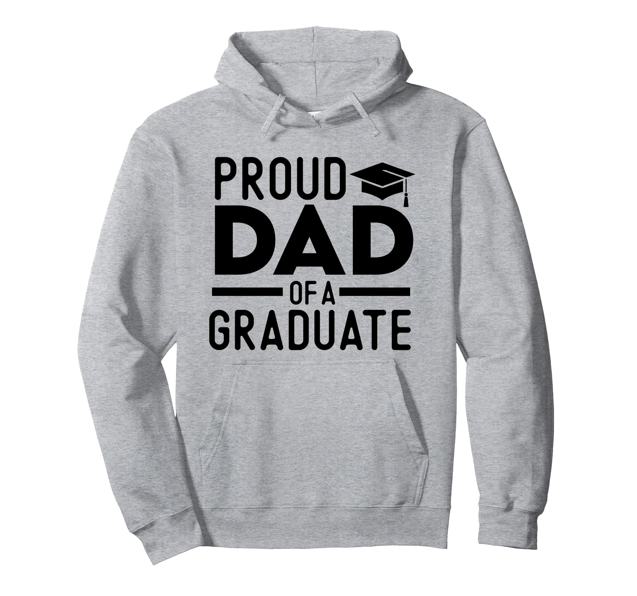 Proud Dad Graduate Hoodie - Casual Everyday Wear Men Women - T-Shirt, Sweatshirt, Hoodie