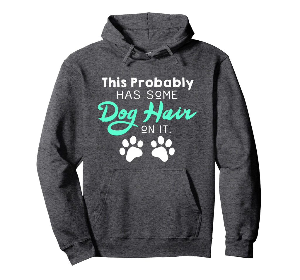 Funny Dog Hair Dog Lovers Gift Or Hoodie - Unique Graphic Unisex - T-Shirt, Sweatshirt, Hoodie