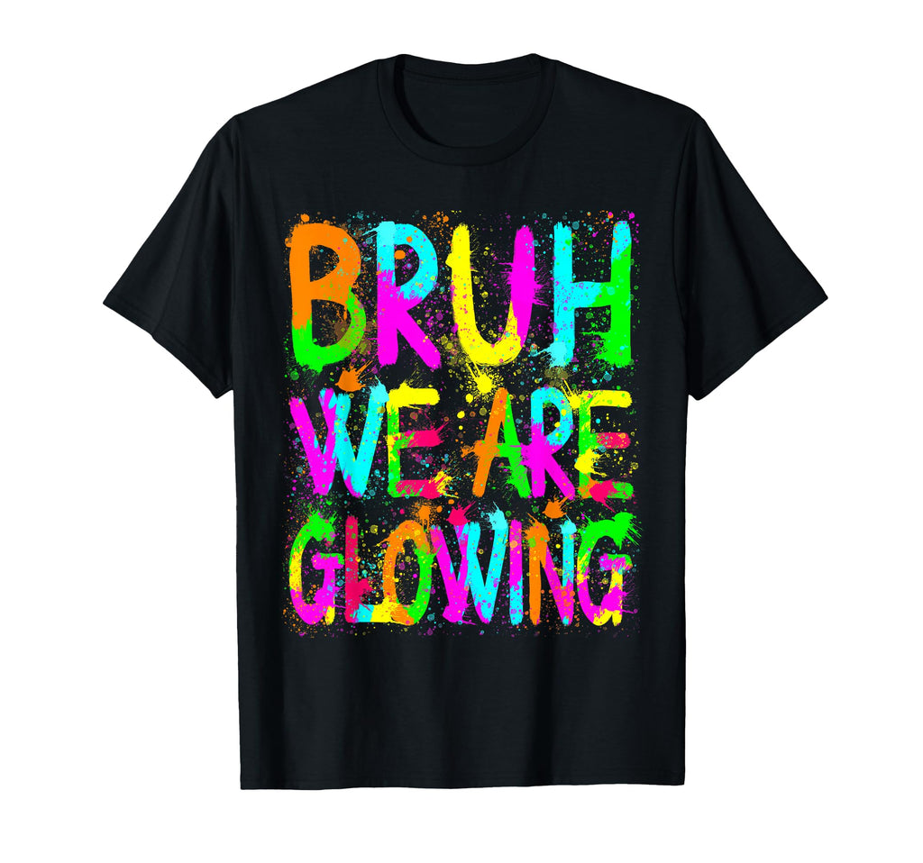 Bruh We Are Glowing My Glowing Era T-Shirt - Minimalist Print Unisex - T-Shirt, Sweatshirt, Hoodie