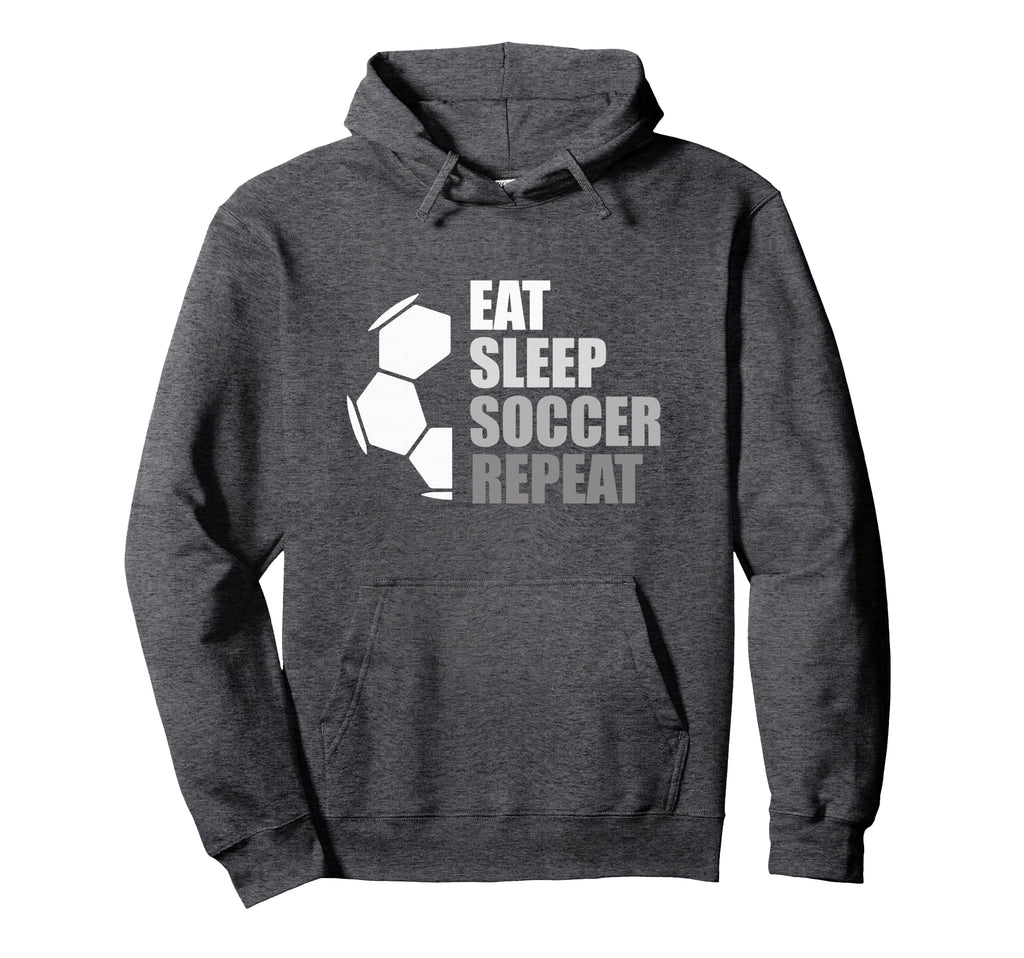 Eat Sleep Soccer Repeat Funny Soccer Hoodie - Fun Novelty Design Men Women - T-Shirt, Sweatshirt, Hoodie