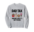 Dad Tax Making Sure Its Not Sweatshirt - Casual Everyday Wear for Adults - T-Shirt, Sweatshirt, Hoodie