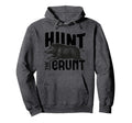 Hunt Grunt Hog Hunting Gift Hoodie - Streetwear Style Unisex - T-Shirt, Sweatshirt, Hoodie