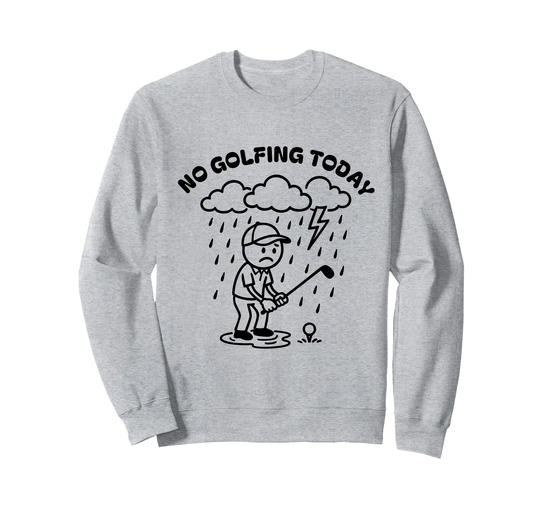No Golfing Today Funny Golf Golfer Sweatshirt - Minimalist Print Men Women - T-Shirt, Sweatshirt, Hoodie