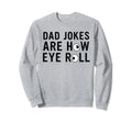 Dad Jokes Are How Eye Roll Sweatshirt - Casual Everyday Wear for Adults - T-Shirt, Sweatshirt, Hoodie