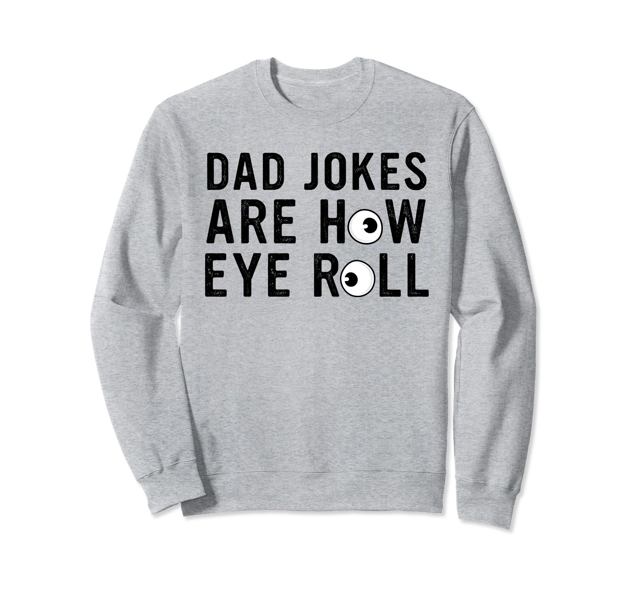 Dad Jokes Are How Eye Roll Sweatshirt - Casual Everyday Wear for Adults - T-Shirt, Sweatshirt, Hoodie