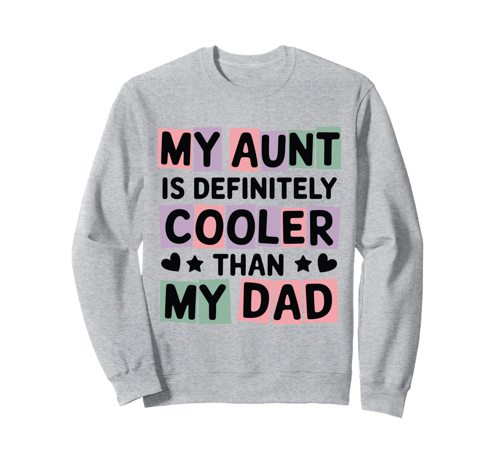 My Aunt Is Definitely Cooler Sweatshirt - Casual Everyday Wear Men Women - T-Shirt, Sweatshirt, Hoodie