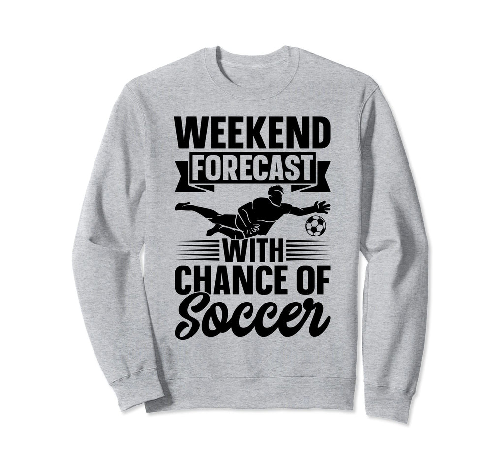 Weekend Forecast Chance Soccer Sweatshirt - Minimalist Print for Adults - T-Shirt, Sweatshirt, Hoodie