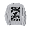Weekend Forecast Chance Soccer Sweatshirt - Minimalist Print for Adults - T-Shirt, Sweatshirt, Hoodie