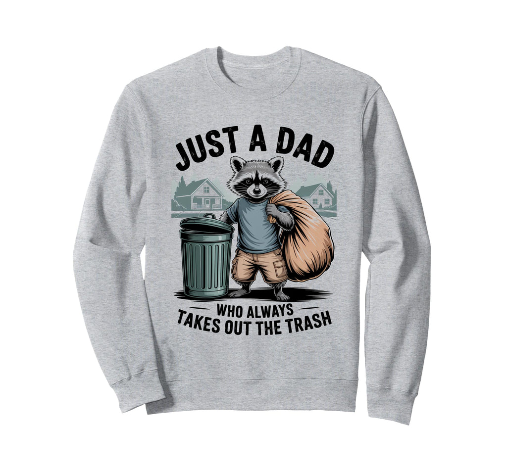 Just Dad Who Always Takes Out Sweatshirt - Fun Novelty Design for Adults - T-Shirt, Sweatshirt, Hoodie