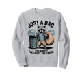 Just Dad Who Always Takes Out Sweatshirt - Fun Novelty Design for Adults - T-Shirt, Sweatshirt, Hoodie