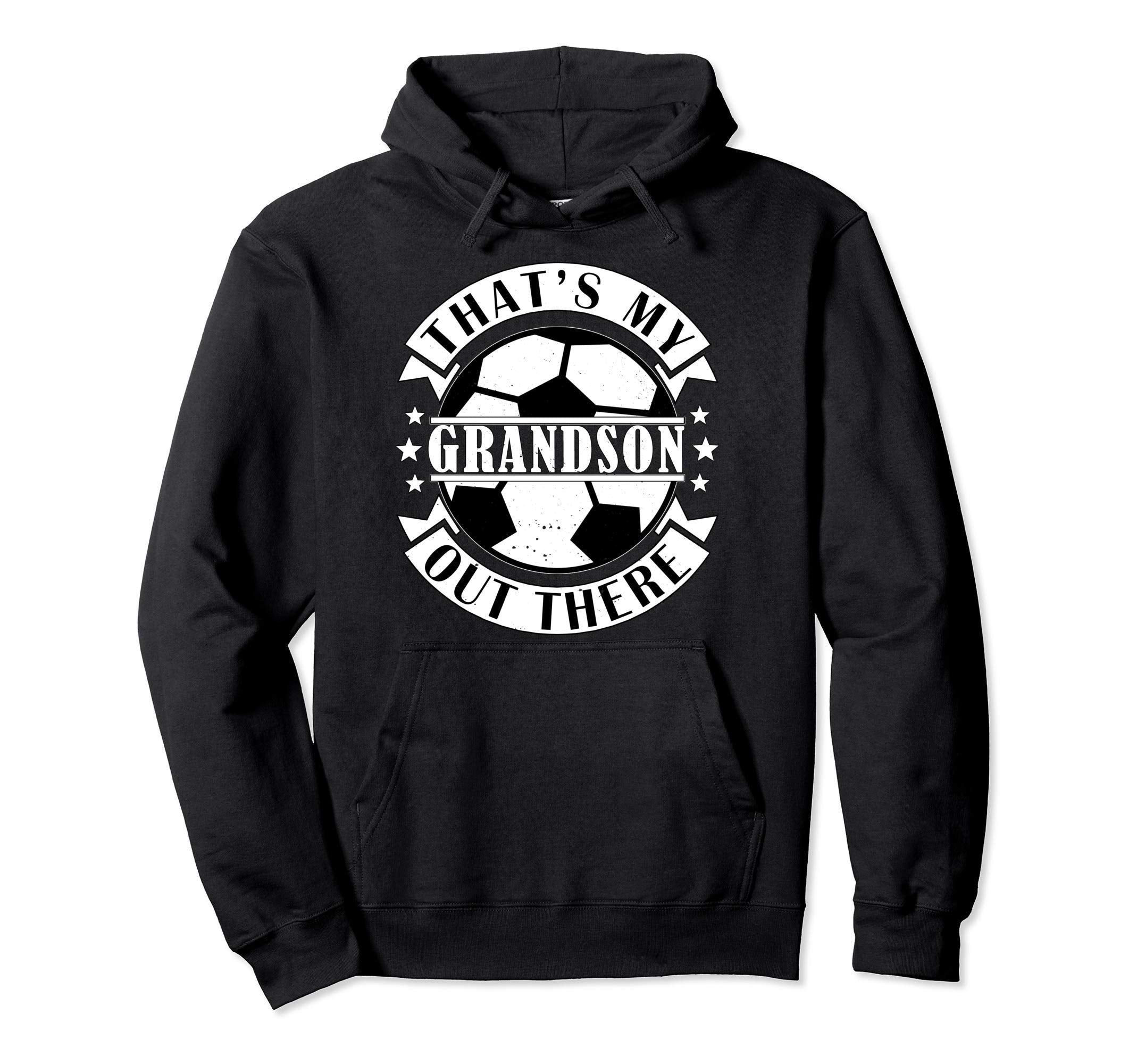 Thats My Grandson Out There Soccer Hoodie - Fun Novelty Design Unisex - T-Shirt, Sweatshirt, Hoodie