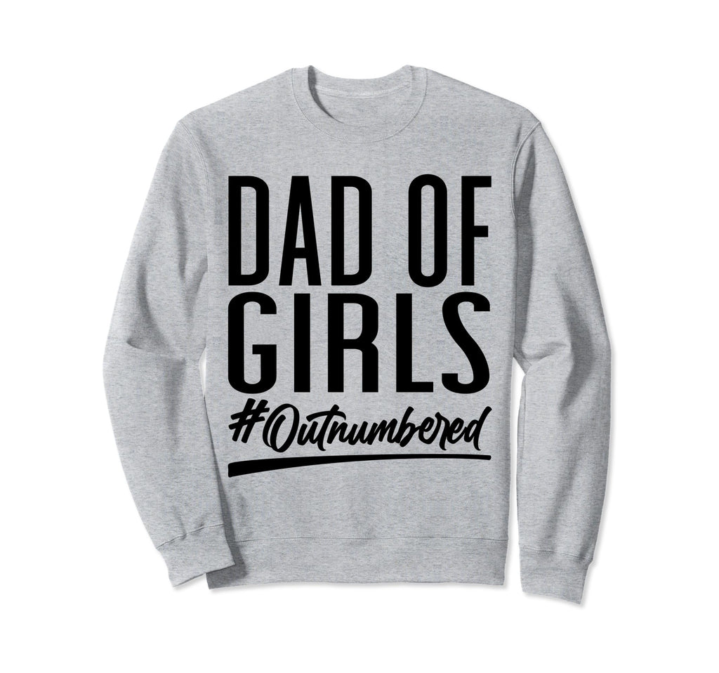 Dad Outnumbered Hashtag Funny Dads Sweatshirt - Graphic Print Unisex - T-Shirt, Sweatshirt, Hoodie