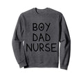 Dad Nurse Trendy Sweatshirt - Casual Everyday Wear Men Women - T-Shirt, Sweatshirt, Hoodie
