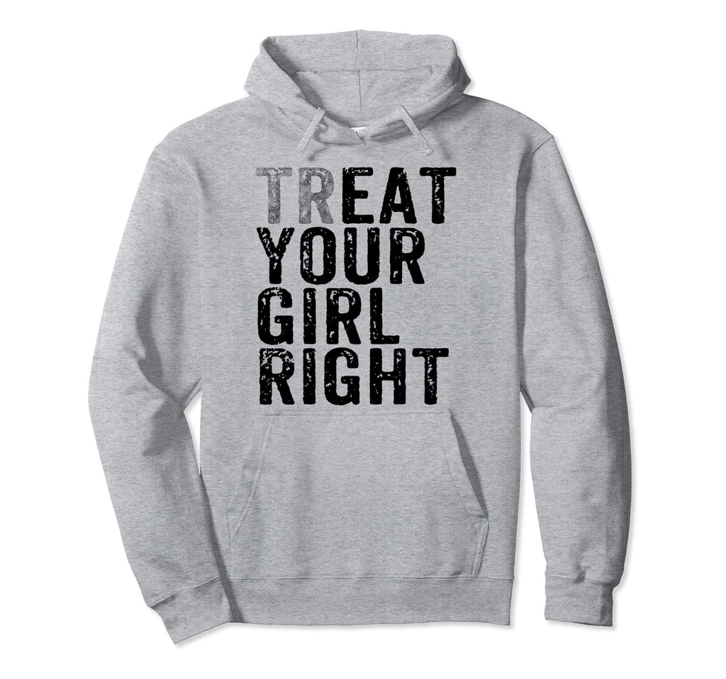 Treat Your Right Funny Fathers Day Hoodie - Fun Novelty Design Unisex - T-Shirt, Sweatshirt, Hoodie