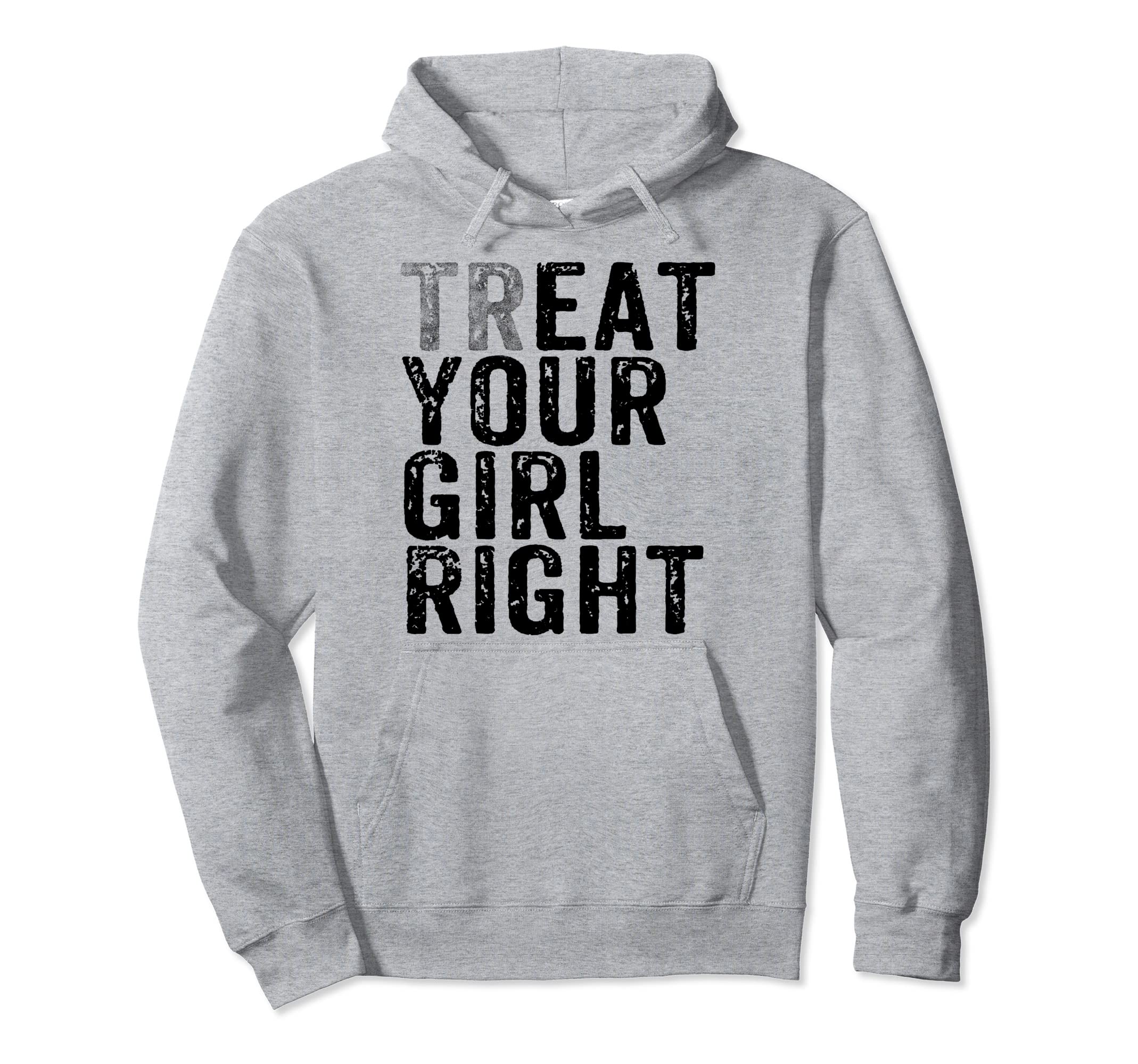 Treat Your Right Funny Fathers Day Hoodie - Fun Novelty Design Unisex - T-Shirt, Sweatshirt, Hoodie